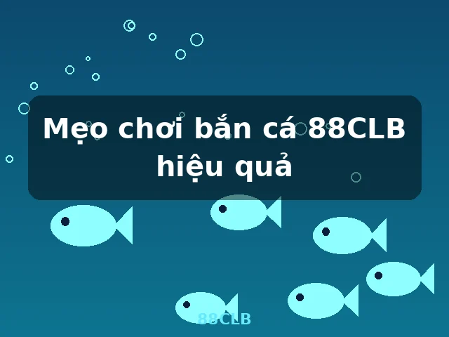 Mẹo chơi bắn cá 88CLB hiệu quả