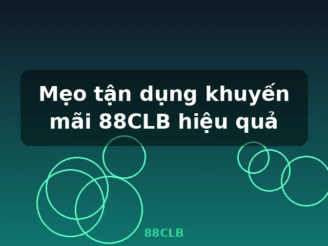 Mẹo tận dụng khuyến mãi 88CLB hiệu quả