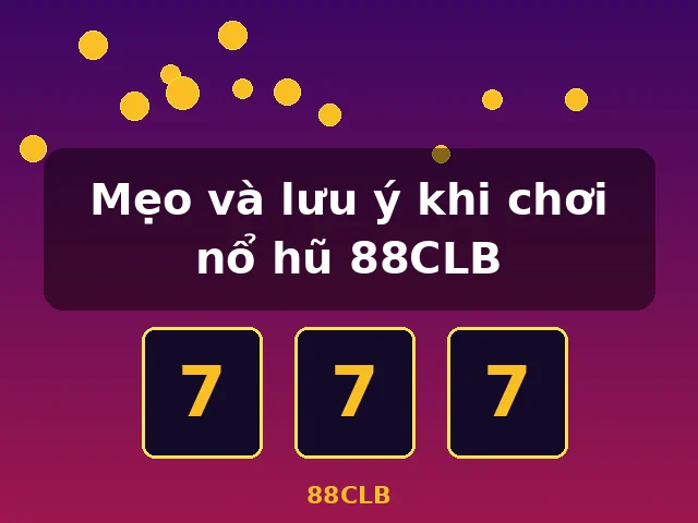 Mẹo và lưu ý khi chơi nổ hũ 88CLB